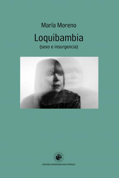 “Hacía tiempo me venía rondando la palabra ‘loquibambia’. La imaginaba en mayúscula, como el nombre de un país tan mítico como el de Jauja, igualmente feliz. Una isla voladora y sin fronteras, una especie de asentamiento transnacional que se fuera instalando al azar por sobre mar y tierra, una patria portátil para los disidentes sexuales. ¡Loquibambia!”.  María Moreno        María Moreno nació en Buenos Aires. Es periodista, narradora y crítica cultural. Ha publicado la novela El affair Skeffington (1992), 