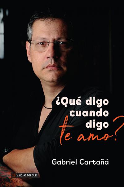  ¿Qué Digo Cuando Digo Te Amo? De Gabriel Cartañá