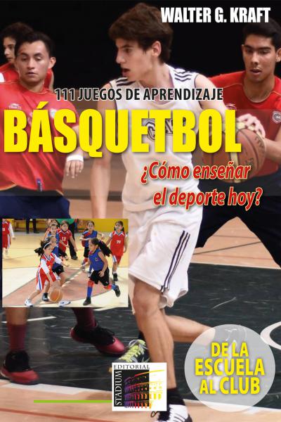 BASQUETBOL, ¿COMO ENSEÑAR EL DEPORTE HOY? 111 JUEGOS DE APRENDIZAJE