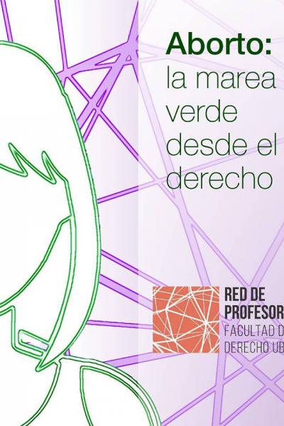 Aborto: La marea verde desde el derecho - La primera publicación de la Red de Profesoras de la Facultad de Derecho UBA