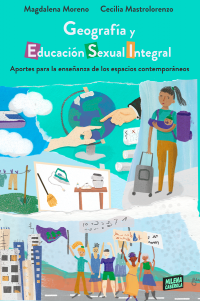 Geografía y Educación Sexual Integral. Autoras: Magdalena Moreno y Cecilia Mastrolorenzo