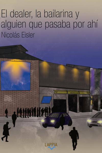 Tapa de la novela de Nicolás Eisler, El dealer, la bailarina y alguien que pasaba por ahí