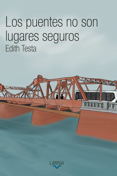 Tapa de la novela de Edith Testa, Los puentes no son lugares seguros