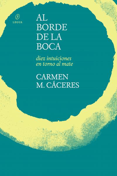 Al borde de la boca. Diez intuiciones en torno al mate, de Carmen M. Cáceres