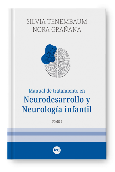 Manual de tratamiento en Neurodesarrollo y Neurología infantil - Tomo I (Nora Grañana , Silvia Tenembaum)