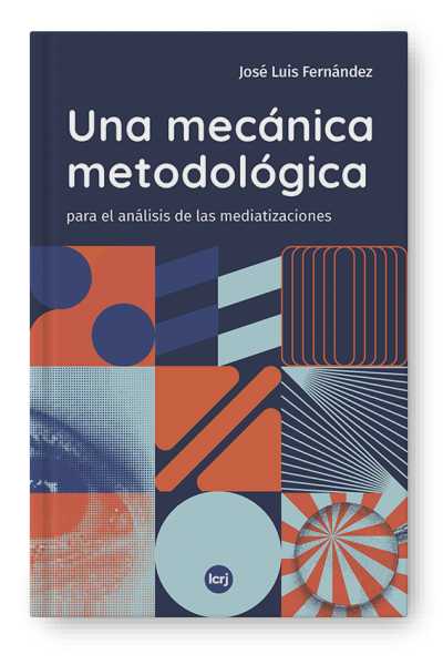 Una mecánica metodológica para el análisis de las mediatizaciones - José Luis Fernández