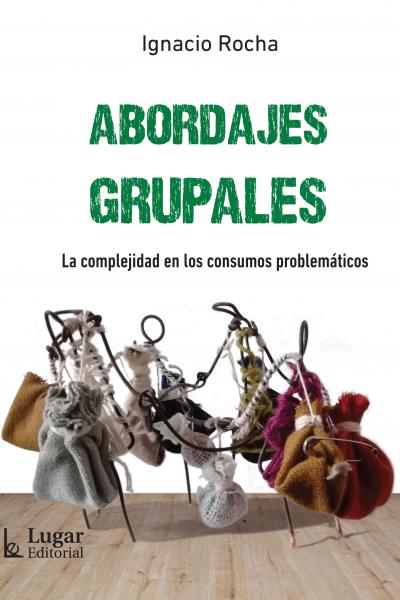 Abordajes Grupales. La complejidad en los consumos problemáticos