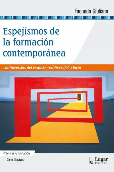 Espejismos de la formación contemporánea. Controversias del evaluar / eróticas del educar