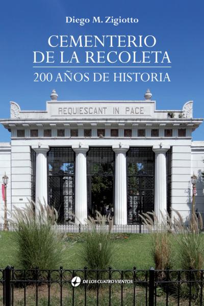 Cementerio de la Recoleta 200 años de historia - Diego Zigiotto 