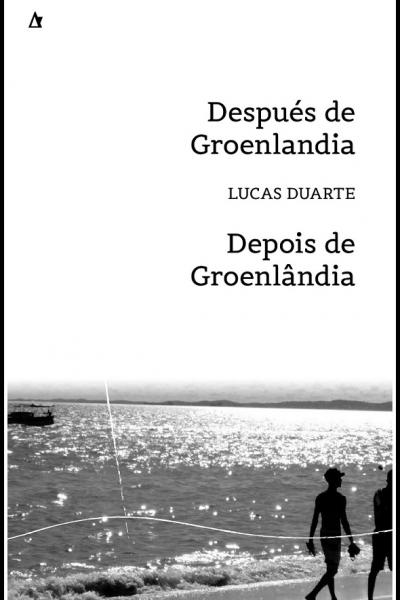 Después de Groenlandia de Lucas Duarte, Colección La punta del iceberg, Palabrava, Santa Fe, 2022, 71 págs. Poesía, poesía brasilera