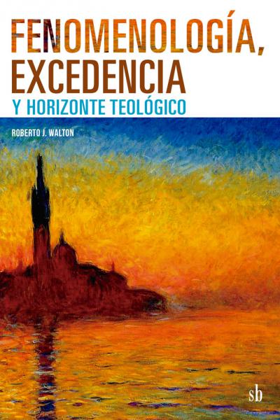 Fenomenologia, excedencia y horizonte teológico - Roberto J. Walton 