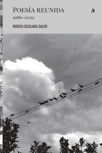 Poesía reunida 1986-2022 de Rosita Escalada Salvo, editorial Palabrava, Colección Rosa de los vientos, Santa Fe, Argentina, 200 páginas, poesía, poesía argentina