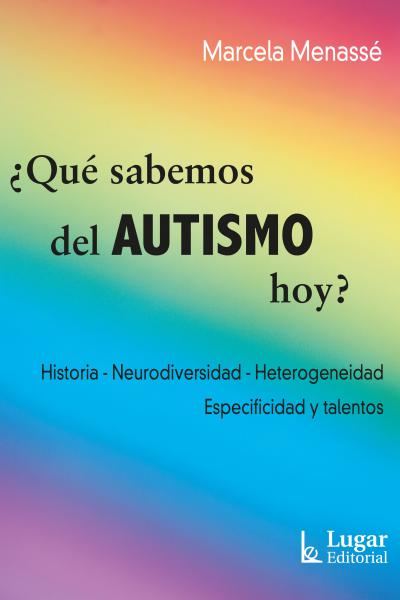 ¿Qué sabemos del autismo hoy? Historia - neurodiversidad - heterogeneidad especificidad y talentos