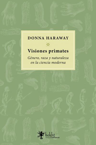 Visiones Primates - Género, raza y naturaleza en la ciencia moderna