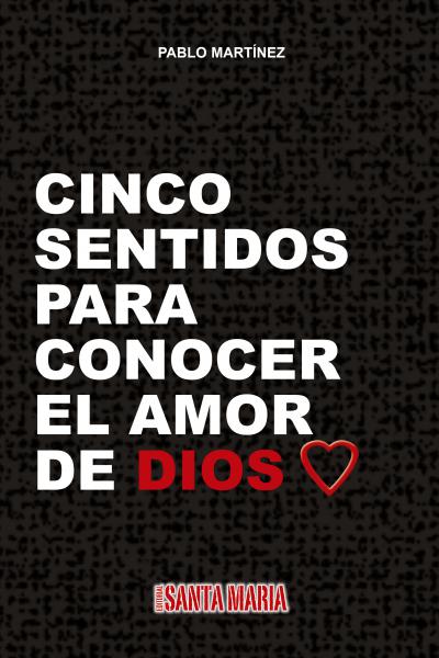 CINCO SENTIDOS PARA CONOCER EL AMOR DE DIOS