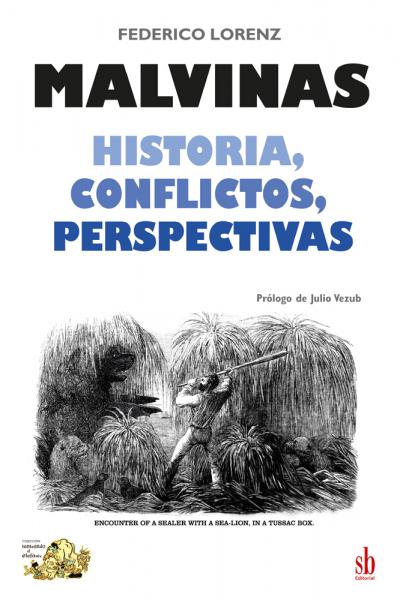 Malvinas. Historia, conflictos, perspectivas 