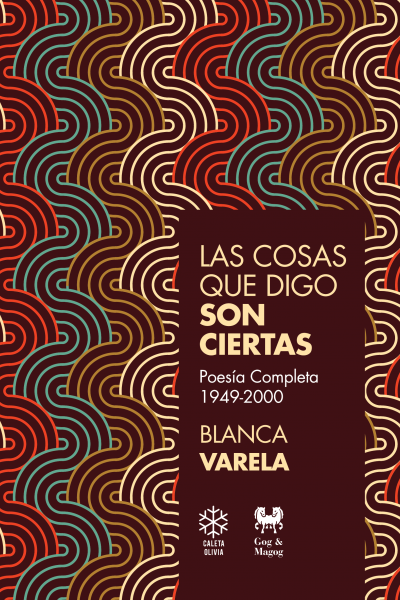 “Las cosas que digo son ciertas. Poesía completa 1949-2000" Blanca Varela