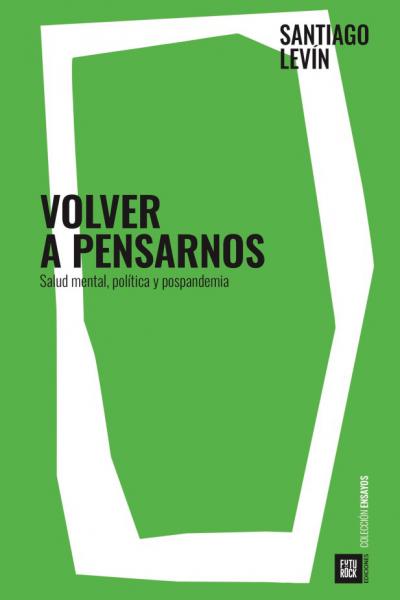 Volver a pensarnos: Salud mental, política y pospandemia Volver a pensarnos: Salud mental, política y pospandemia, de Santiago Levin Volver a pensarnos es un libro urgente sobre política y salud mental escrito en el impreciso límite entre la pandemia y la pospandemia; un suceso inédito que nos obligó a reflexionar sobre qué nos hace humanos, cuál es nuestra relación con el sufrimiento y cómo desarrollarnos en un sistema injusto que, además, nos abruma con expertos y fórmulas mágicas para alcanzar la tan ans