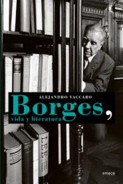 Borges, vida y literatura Alejandro Vaccaro