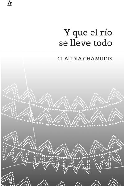 novela Y que el río se lleve todo de Claudia Chamudis, editado en la Colección La punta del iceberg de la editorial Palabrava que contiene 132 páginas