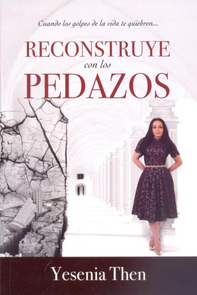 "RECONSTRUYE CON LOS PEDAZOS - Cuando los golpes de la vida te quiebren..." de Yesenia Then