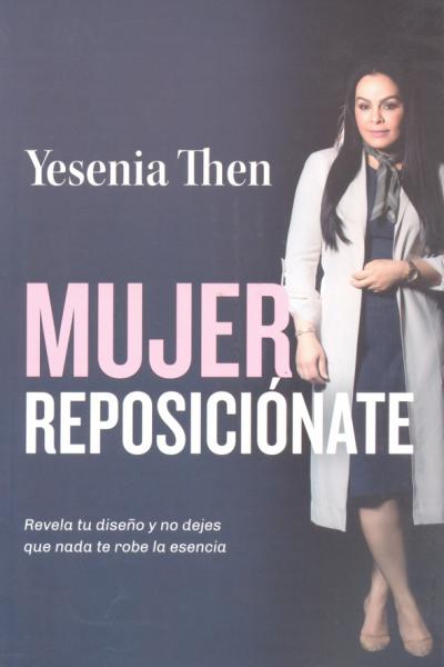 "MUJER REPOSICIÓNATE - Revela tu diseño y no dejes que nada te robe la esencia" de Yesenia Then