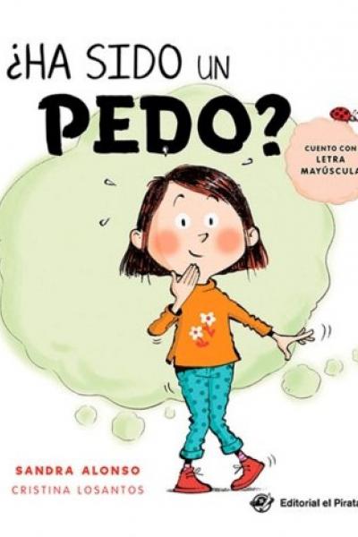 "¿HA SIDO UN PEDO? - Cuento escrito en Imprenta Mayúscula" de Sandra Alonso