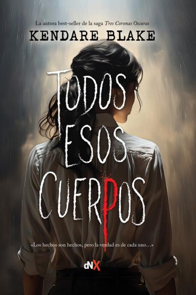 "TODOS ESOS CUERPOS - Los hechos son hechos, pero la verdad es de cada uno..." de Kendare Blake