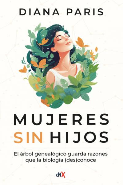 "MUJERES SIN HIJOS - El árbol genealógico guarda razones que la biología (des)conoce" de Diana Paris