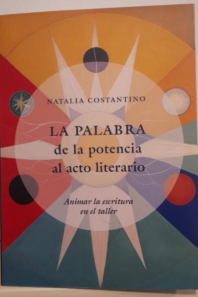 La palabra. De la potencia al acto literario. Animar la escritura en el taller. NATALIA COSTANTINO 