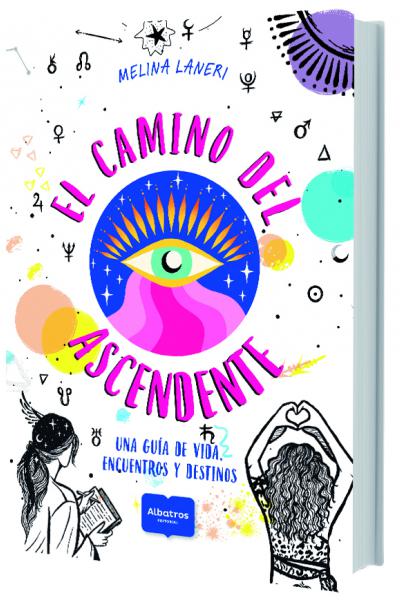  Mente, Cuerpo y Alma - El camino del ascendente - Una guía de vida, encuentros y destinos - Melina Laneri El camino del ascendente - Una guía de vida, encuentros y destinos - Melina Laneri El camino del ascendente.