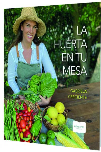 La huerta en tu mesa - Gabriela Creciente