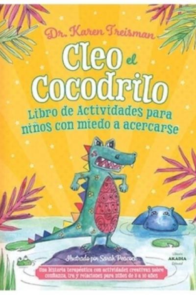 CLEO EL COCODRILO. LIBRO DE ACTIVIDADES PARA NIÑOS CON MIEDO A ACERCARSE 