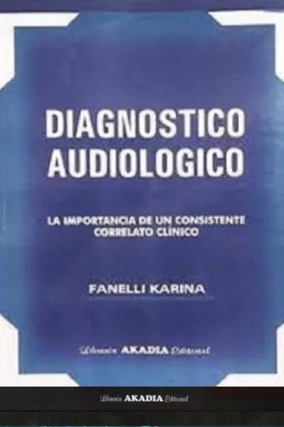 DIAGNÓSTICO AUDIOLÓGICO. LA IMPORTANCIA DE UN CONSISTENTE CORRELATO CLINICO