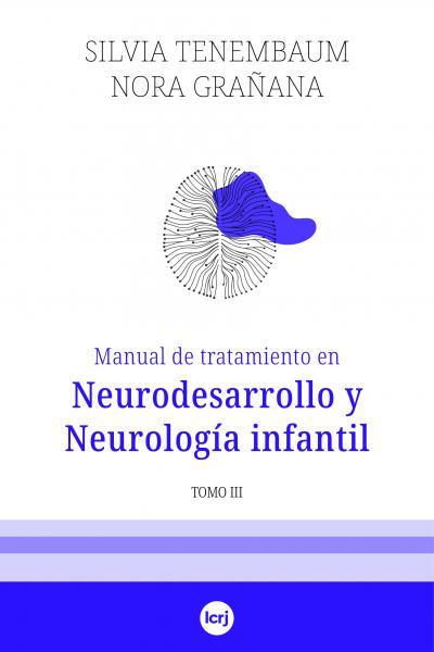 Manual de tratamiento en Neurodesarrollo y Neurología infantil - Tomo III (Nora Grañana, Silvia Tenembaum)