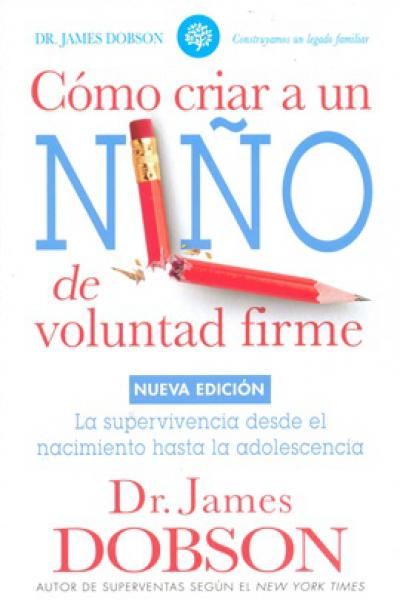 CÓMO CRIAR A UN NIÑO DE VOLUNTAD FIRME de James Dobson 