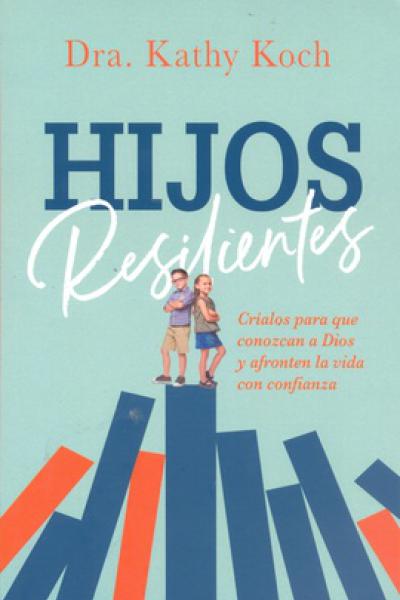 HIJOS RESILIENTES de Dr. Kathy Koch 