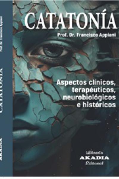 CATATONÍA Aspectos clínicos, terapéuticos, neurobiológicos e históricos - Appiano Francisco