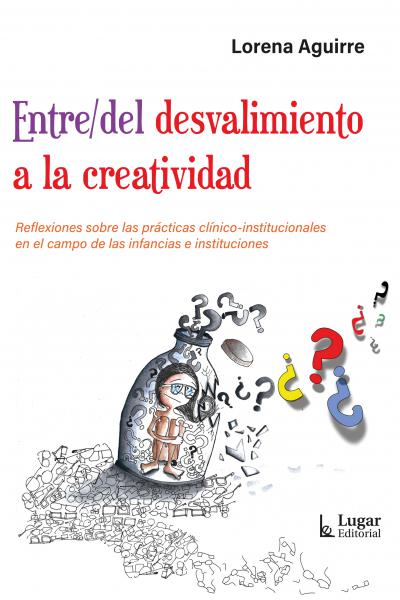 Entre/del desvalimiento a la creatividad. Reflexiones sobre las prácticas clínico-institucionales en el campo de las infancias e instituciones