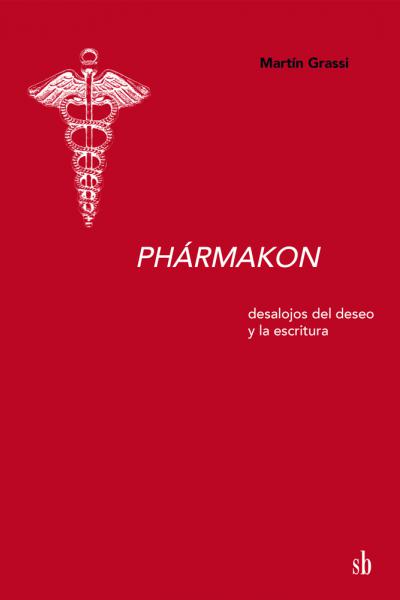 Phármakon: desalojos del deseo y la escritura, de Martín Grassi