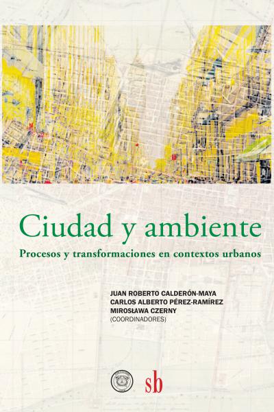 Ciudad y ambiente. Procesos y transformaciones en contextos urbanos