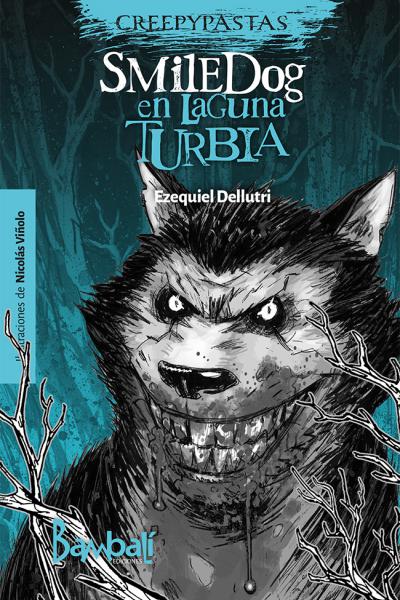 CREEPYPASTAS - Smile Dog en Laguna Turbia - Autor: Ezequiel Dellutri - Ilustraciones: Nicolás Viñolo (8908)