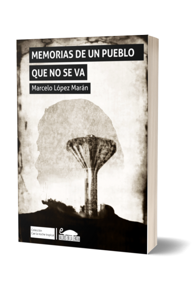 Tapa del libro Memorias de un pueblo que no se va, del escritor correntino Marcelo López Marán
