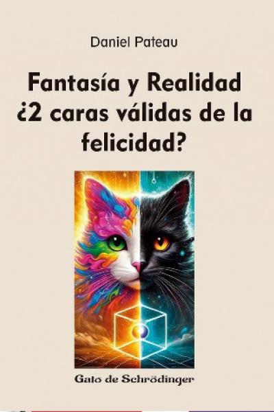 FANTASÍA Y REALIDAD - ¿2 CARAS VÁLIDAS DE LA FELICIDAD? - GATO DE SCHRODINGER