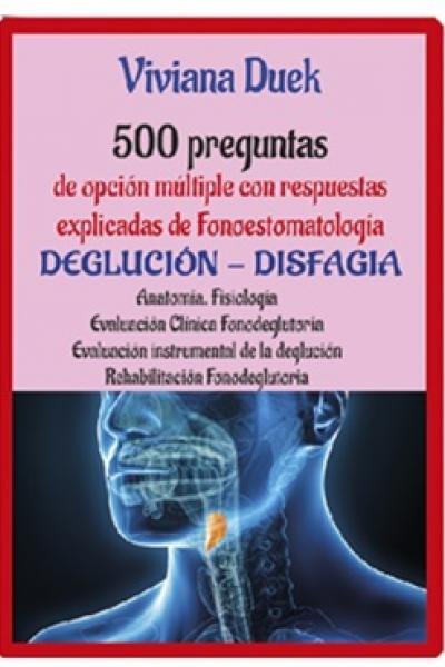 500 DEGLUCIÓN - DISFAGIA - 500 PREGUNTAS DE OPCIÓN MÚLTIPLE CON RESPUESTAS EXPLICADAS DE FONOESTOMATOLOGÍA