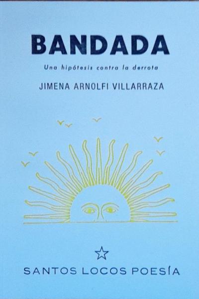 Bandada una hipótesis contra la derrota - Jimena Arnolfi Villarraza