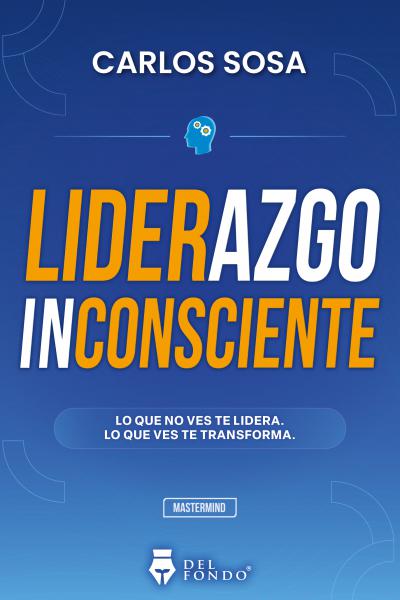 Liderazgo inconsciente - Carlos Sosa