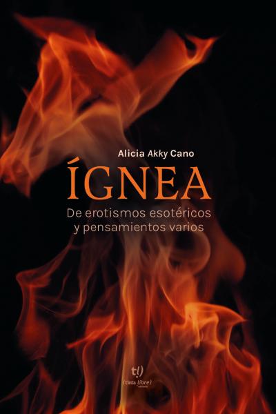 Ígnea: De erotismos esotéricos y pensamientos varios