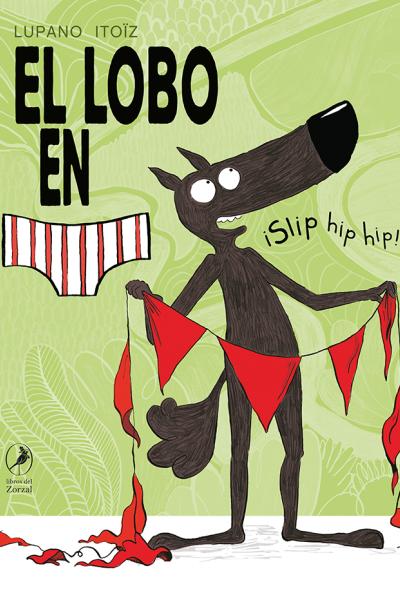¡Nueva colección! El lobo en calzoncillos, un éxito entre los lectores franceses, que ahora llega a toda Latinoamérica.