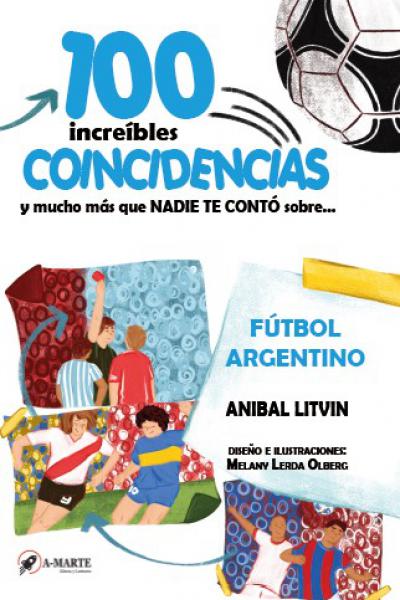 100 INCREÍBLES COINCIDENCIAS QUE NADIE TE CONTÓ: FÚTBOL ARGENTINO